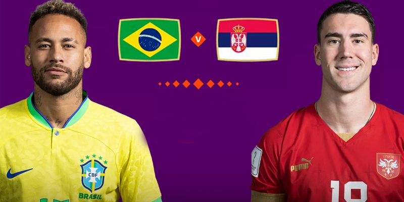 Nhận Định Kèo Brazil Vs Serbia - Vũ Điệu Samba World Cup 2022